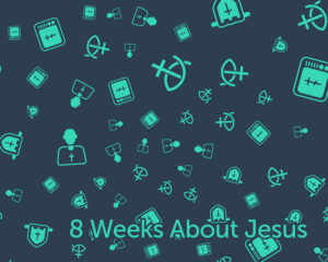 8 Weeks About Jesus